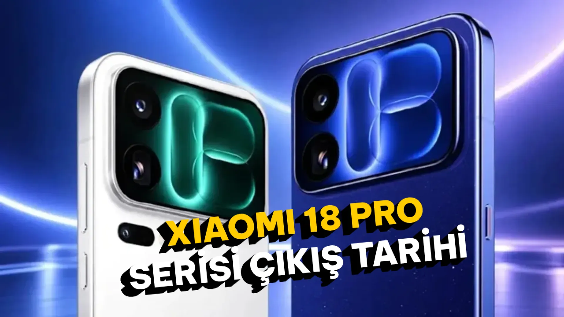 200 MP kameralı Xiaomi 18 Pro serisinin çıkış tarihi açıklandı