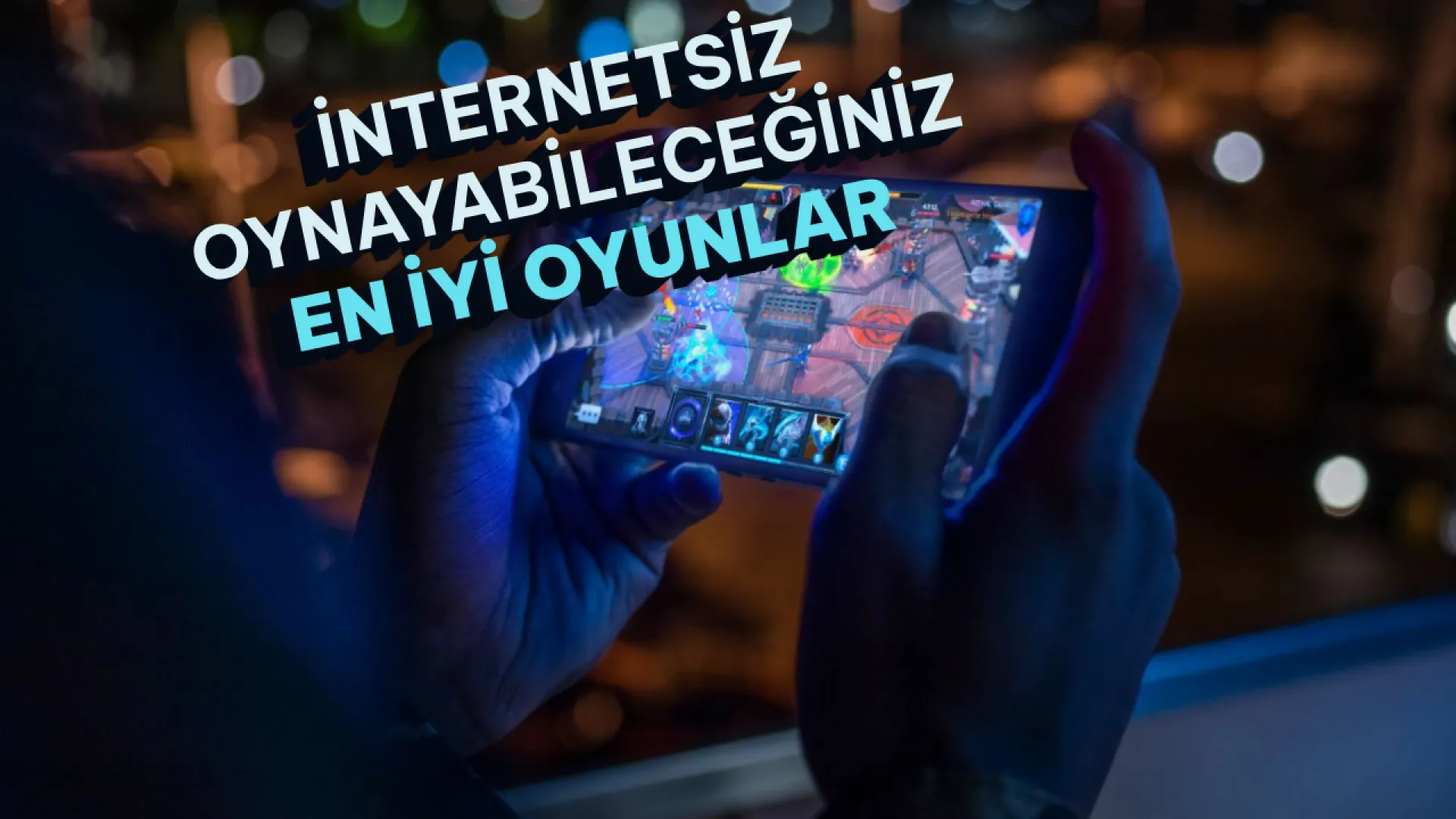 İnternetsiz oynayabileceğiniz en iyi mobil oyunlar 