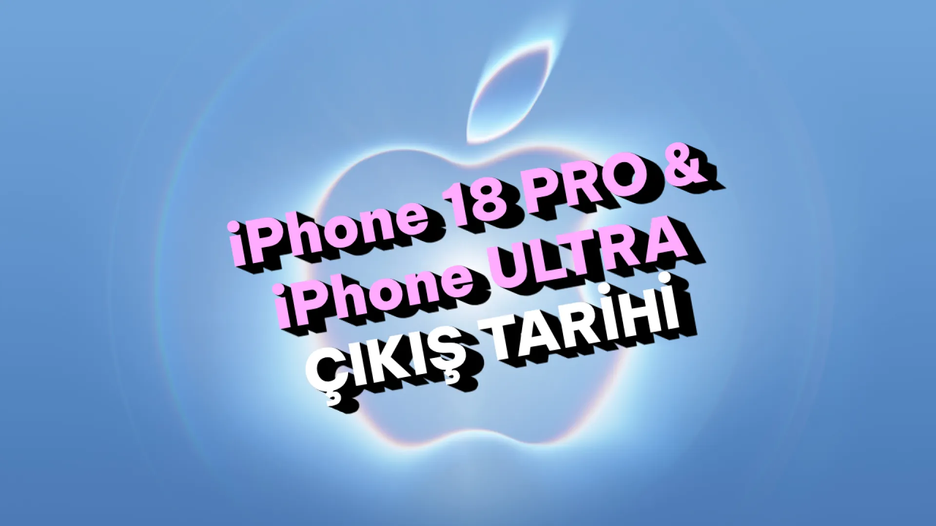 iPhone 18 Pro ve katlanabilir iPhone Ultra'nın çıkış tarihi açıklandı