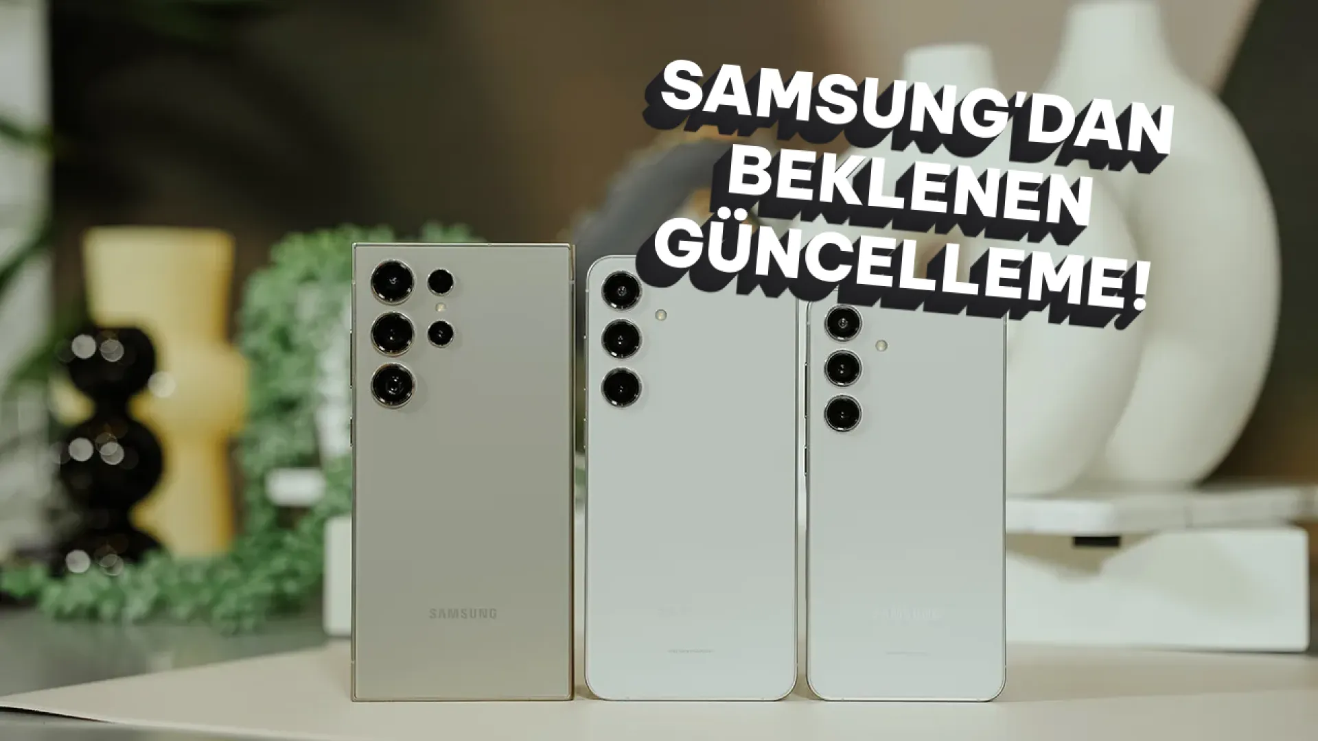 Samsung Galaxy S24 serisi için beklenen güncelleme geldi