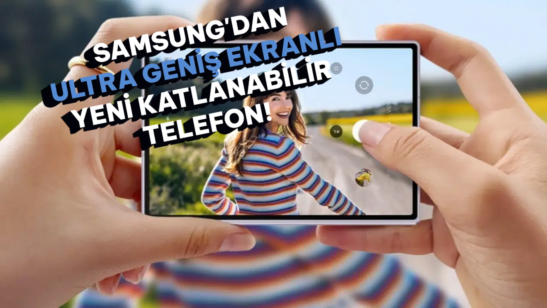 Samsung, Galaxy Z Fold 8'den daha geniş ekranlı bir cihaz geliştiriyor