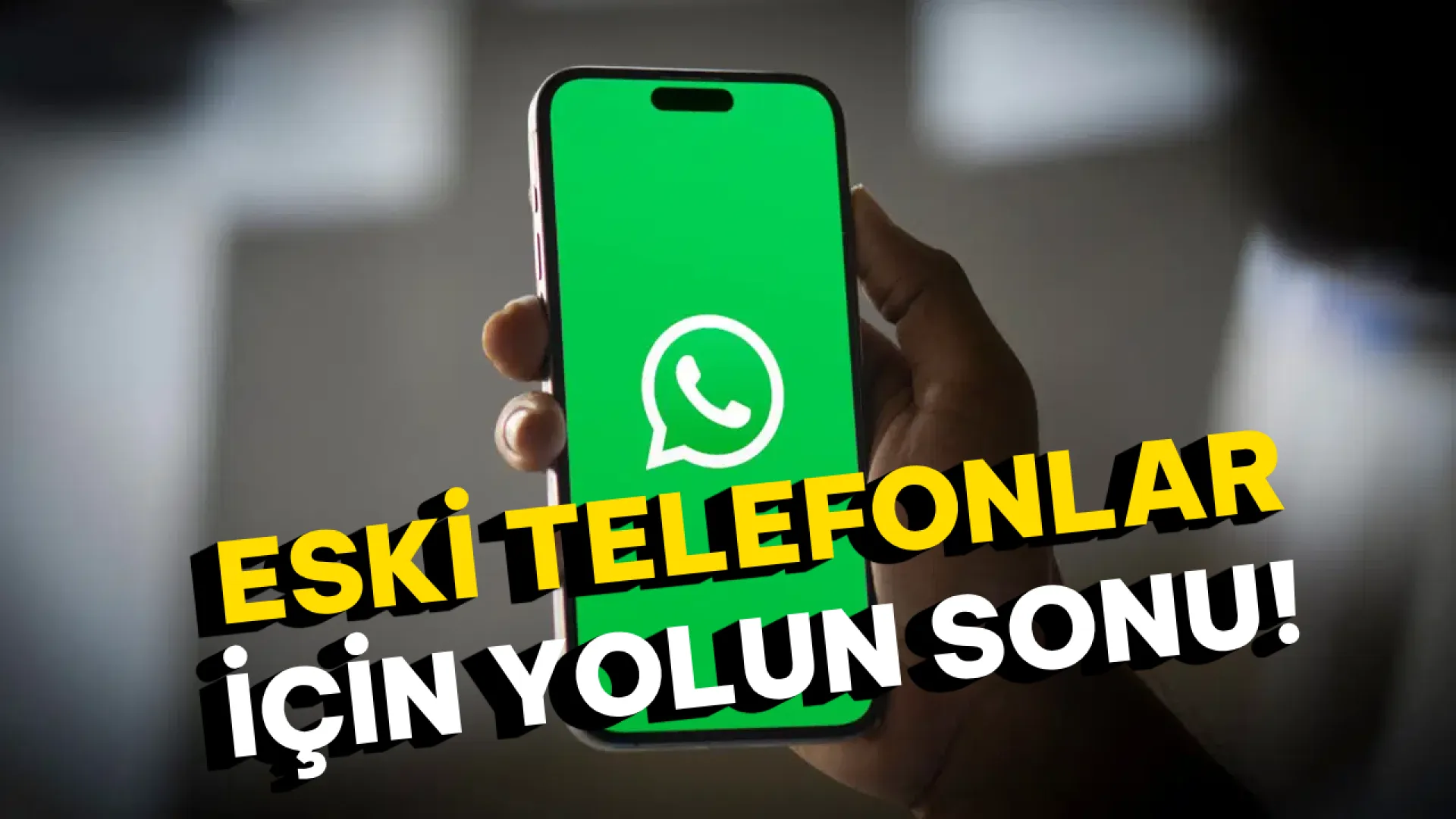 WhatsApp eski Android ve iOS cihazlar için desteği kesiyor!