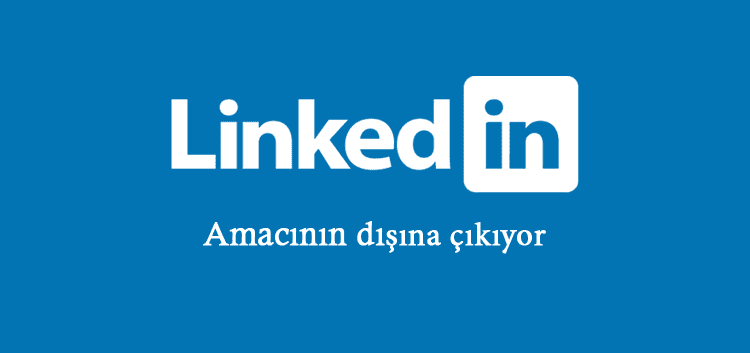 Amacının Dışına Çıkan Linkedin Nereye Gidiyor ?