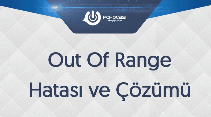 Out of Range Hatası Nasıl Çözülür ?