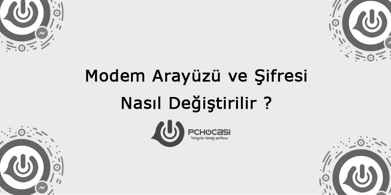 Başa Bela: Modem Şifresini Unuttum Nasıl Değiştiririm ?