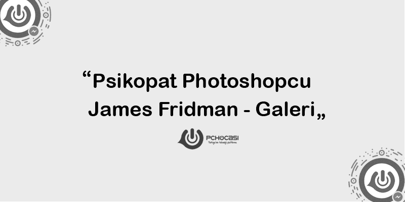 James Fridman'ın Birbirinden Komik Photoshop Düzenlemeleri