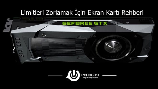Ekran Kartı Seçiminde Dikkat Edilmesi Gerekenler ve Ekran Kartı Rehberi