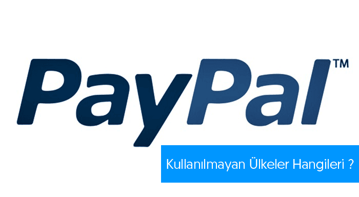 PayPal Hangi Ülkelerde Kullanılmıyor ?