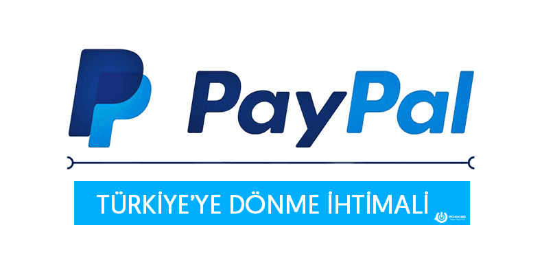Paypal'ın Türkiye'ye Dönme İhtimali Var