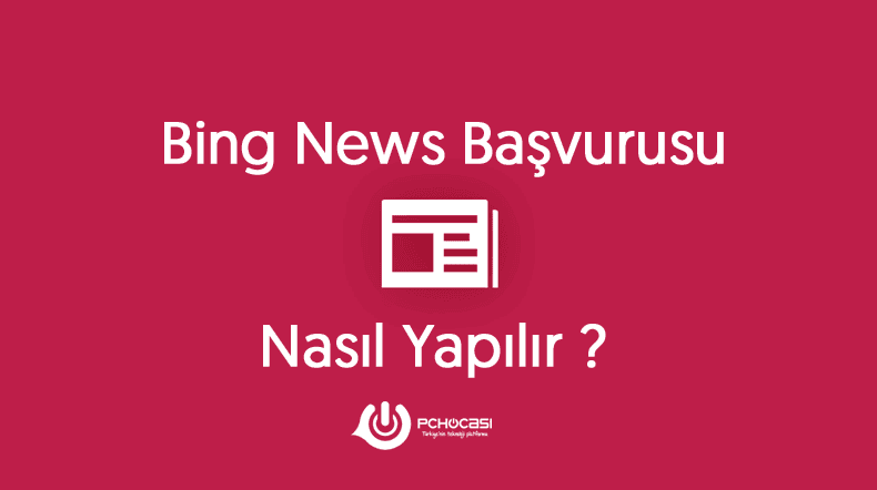 Bing News Başvurusu Nasıl Yapılır ?