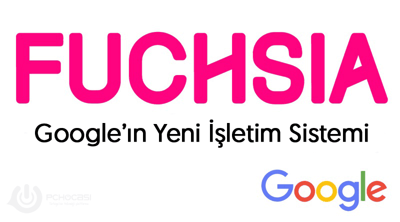 Google Yeni İşletim Sistemi Fuchsia Üzerinde Çalışıyor