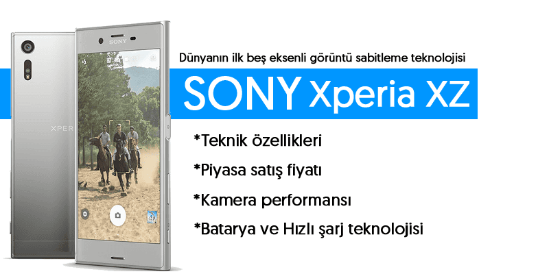 Sony Xperia XZ Tüm Teknik Özellikleri ve Fiyatı