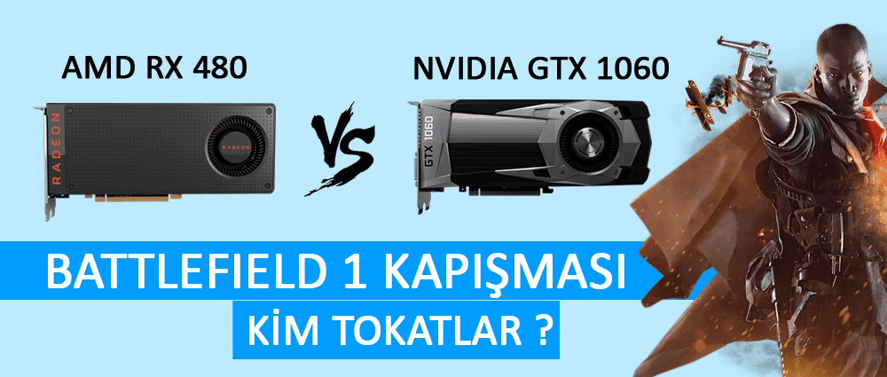 Battlefield 1 AMD RX 480 vs GTX 1060 Kapışması