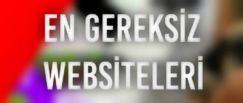 İnternette Var Olan En Gereksiz Siteler