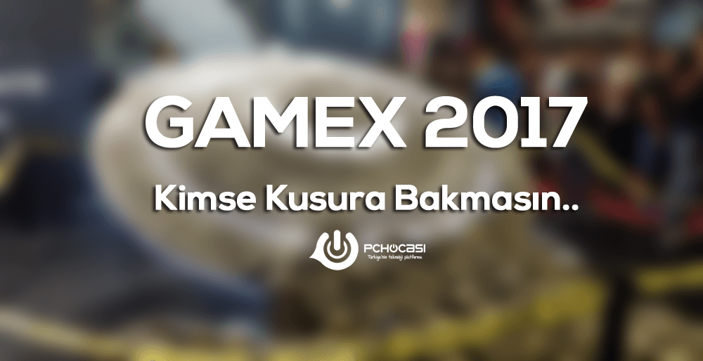 GameX 2017 Etkinliği Bizim İçin Nasıldı ?