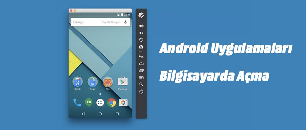 Bilgisayar'da Android Uygulama ve Oyunları Açma Programları Rehberi!