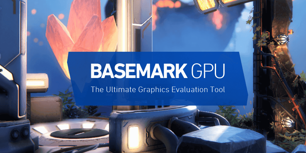 Ücretsiz Ekran Kartı TEST Programı: Basemark GPU Yayınlandı