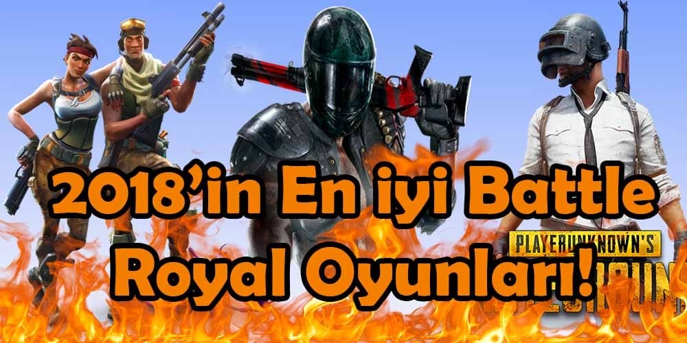 2018'in En İyi Battle Royal Oyunları!