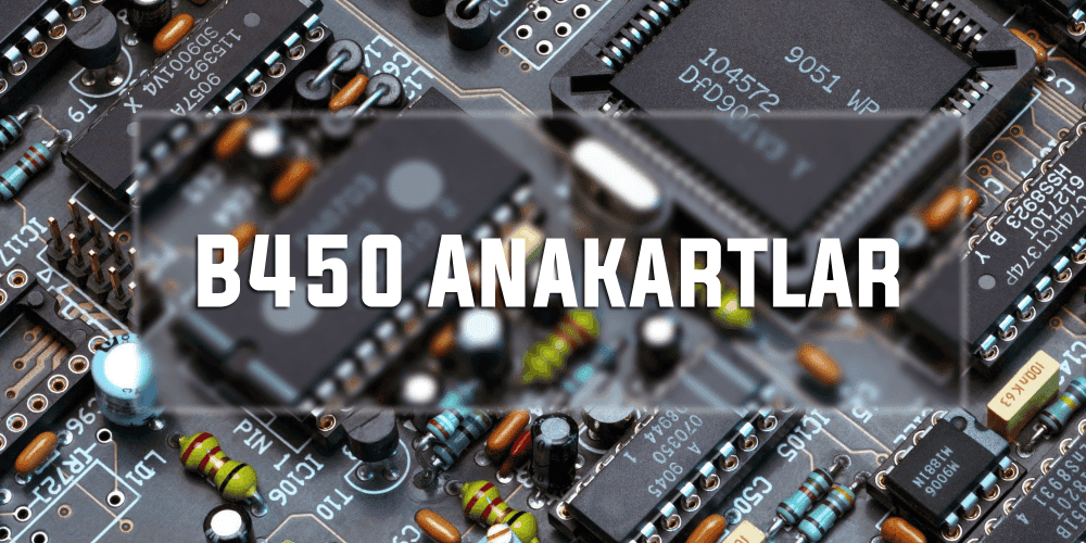 ASUS, MSI, Gigabyte ve ASRock B450 Serisi Anakartları Duyuruldu