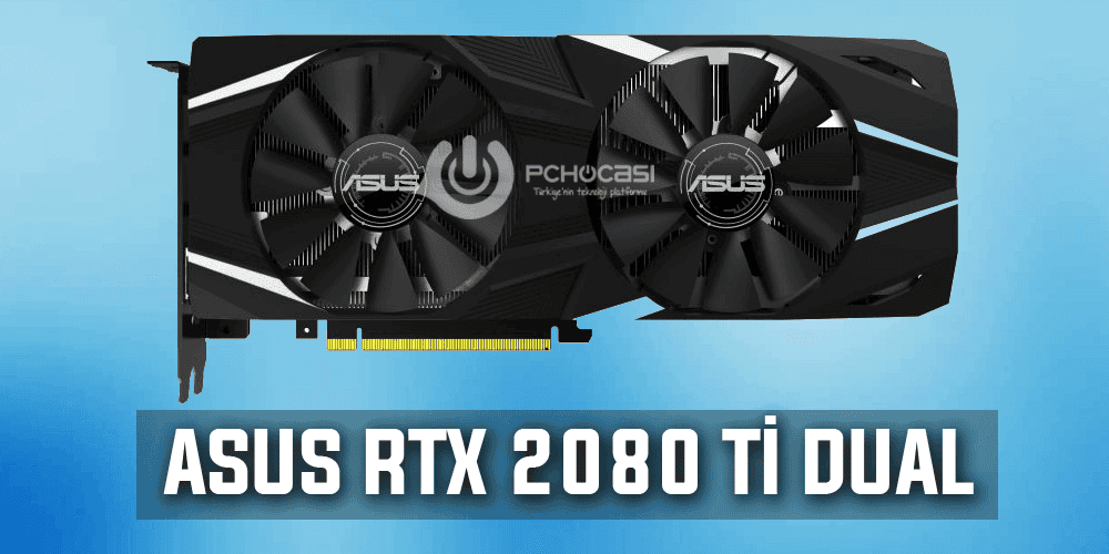 ASUS RTX 2080 Ti Dual Ekran Kartının Tahmini Piyasa Fiyatı Sızdırıldı
