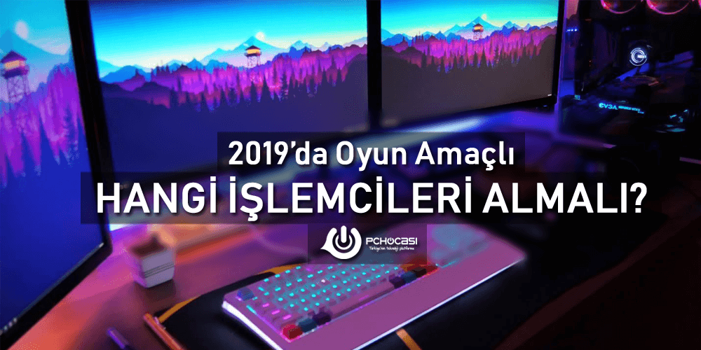 2019'da Oyun İçin Alınabilecek En İyi İşlemciler