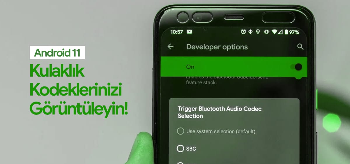 Android 11 ile Bluetooth Kulaklarınızın Hangi Codec Bileşenlerini Desteklediğini Kontrol Edebileceksiniz
