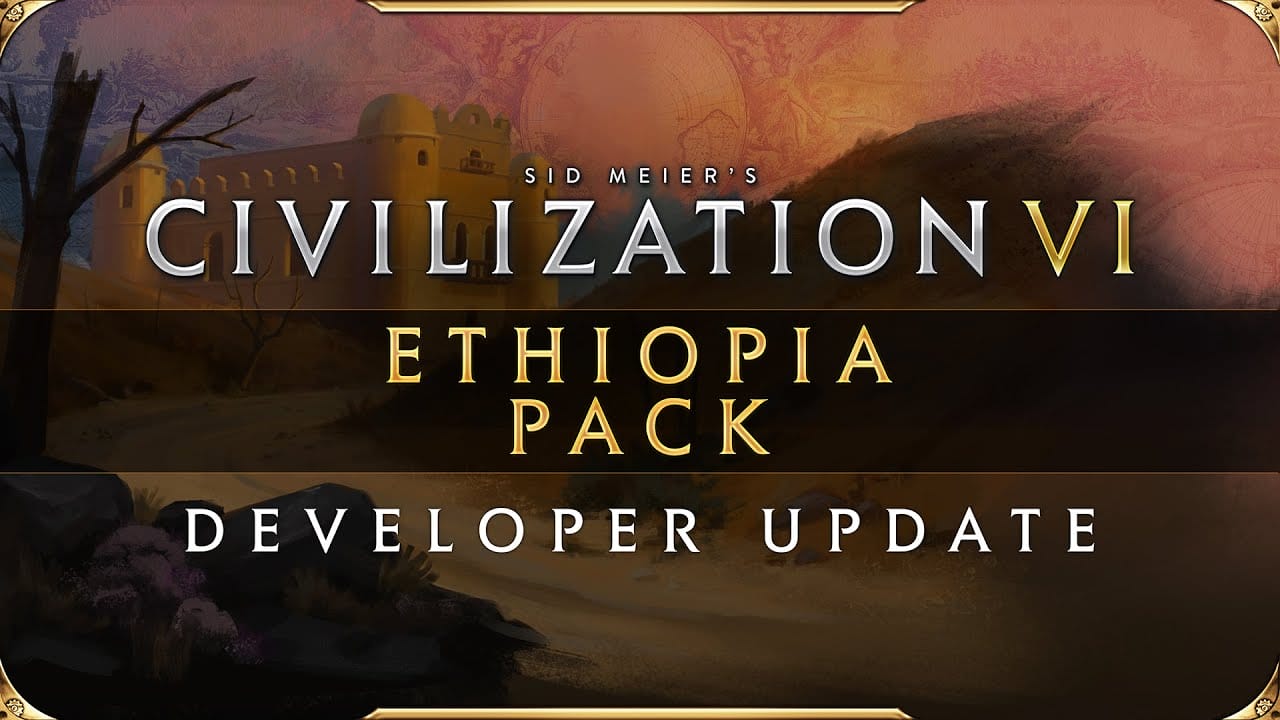 Civilization VI: Ethiopia Ek Paket İçeriği 23 Temmuz'da Çıkıyor