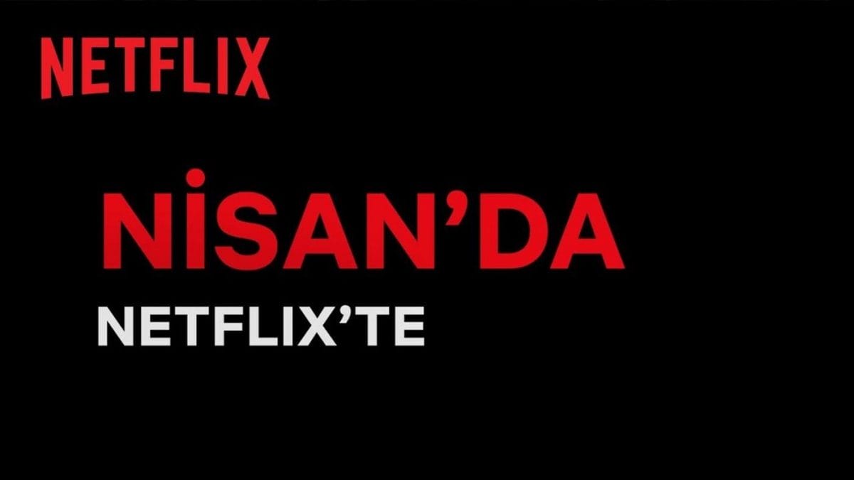 Netflix Nisan Ayı Filmleri Ve Dizileri