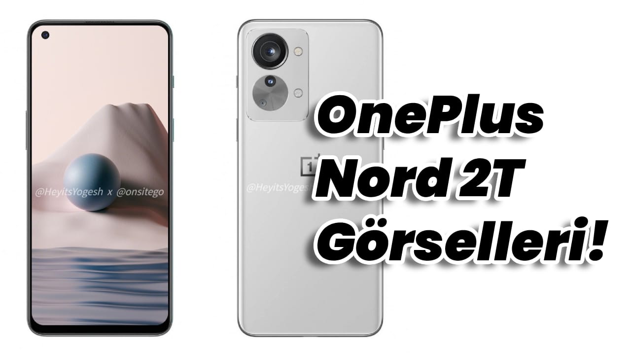 OnePlus Nord 2T Görselleri Ortaya Çıktı!
