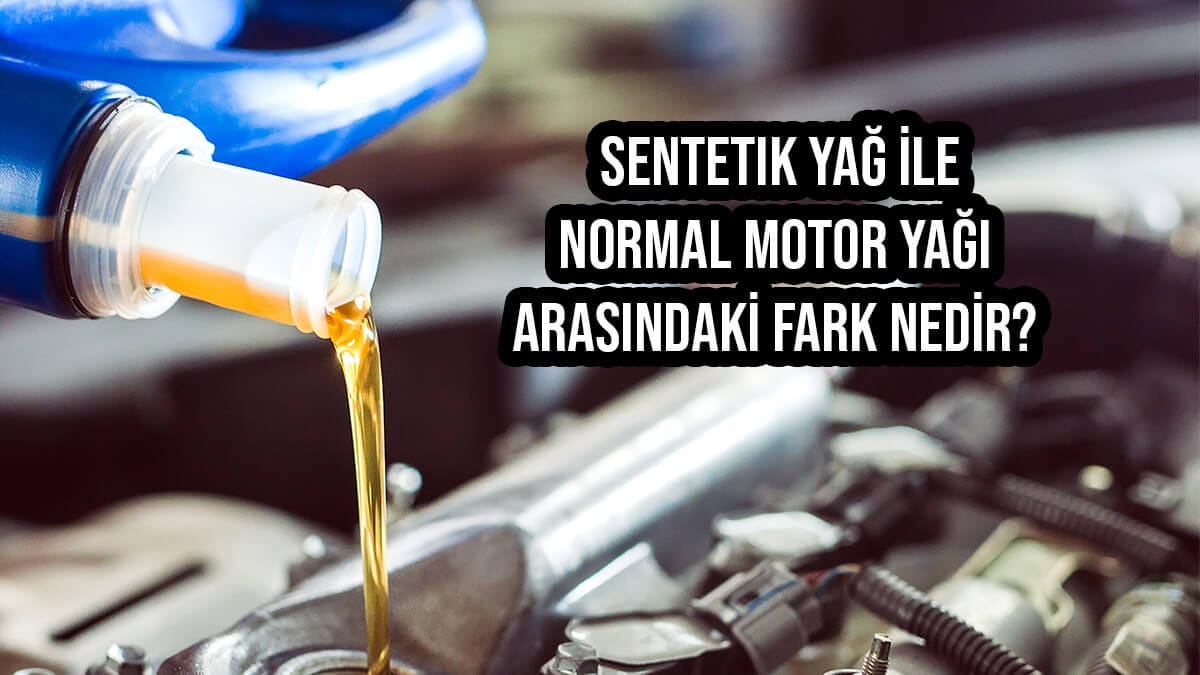 Sentetik Yağ İle Normal Motor Yağı Arasındaki Fark Nedir?