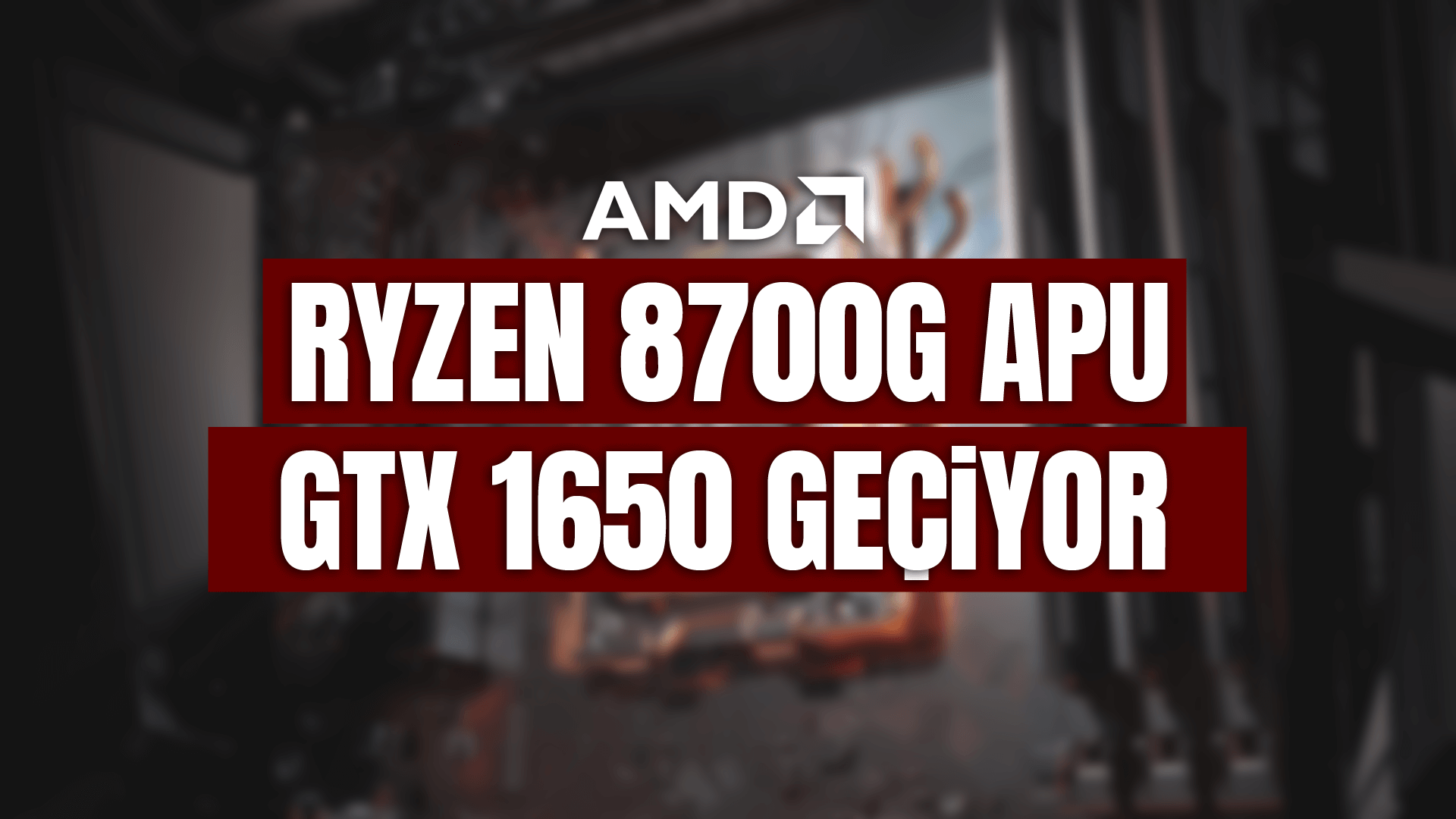 AMD Ryzen 8700G APU İşlemcisi, GTX 1650'yi Geçiyor