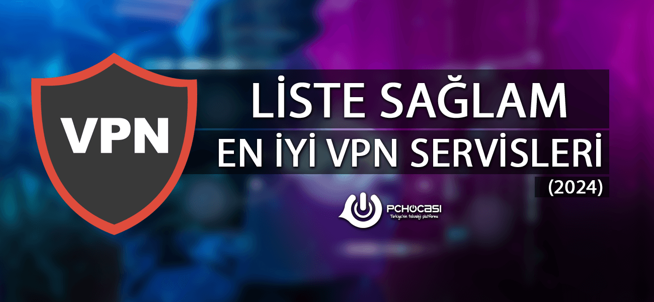 Liste Sağlam: Seçtiğimiz En İyi VPN 2024 Servisleri