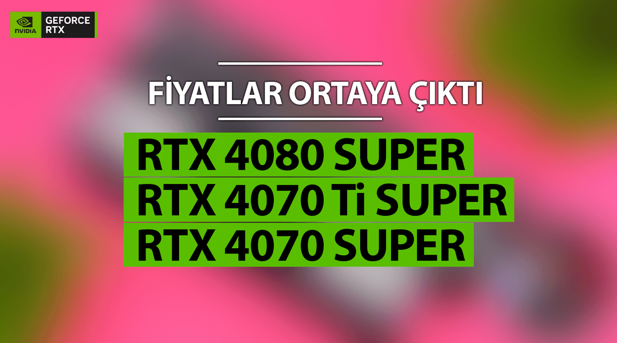 NVIDIA RTX 4080 SUPER ve 4070 SUPER Fiyatları Belli Oldu