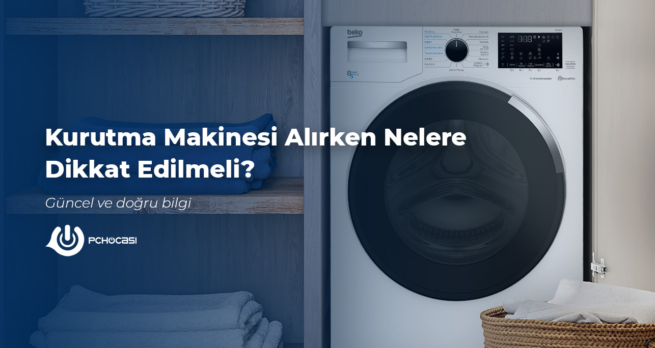 Kurutma Makinesi Alırken Nelere Dikkat Edilmeli?