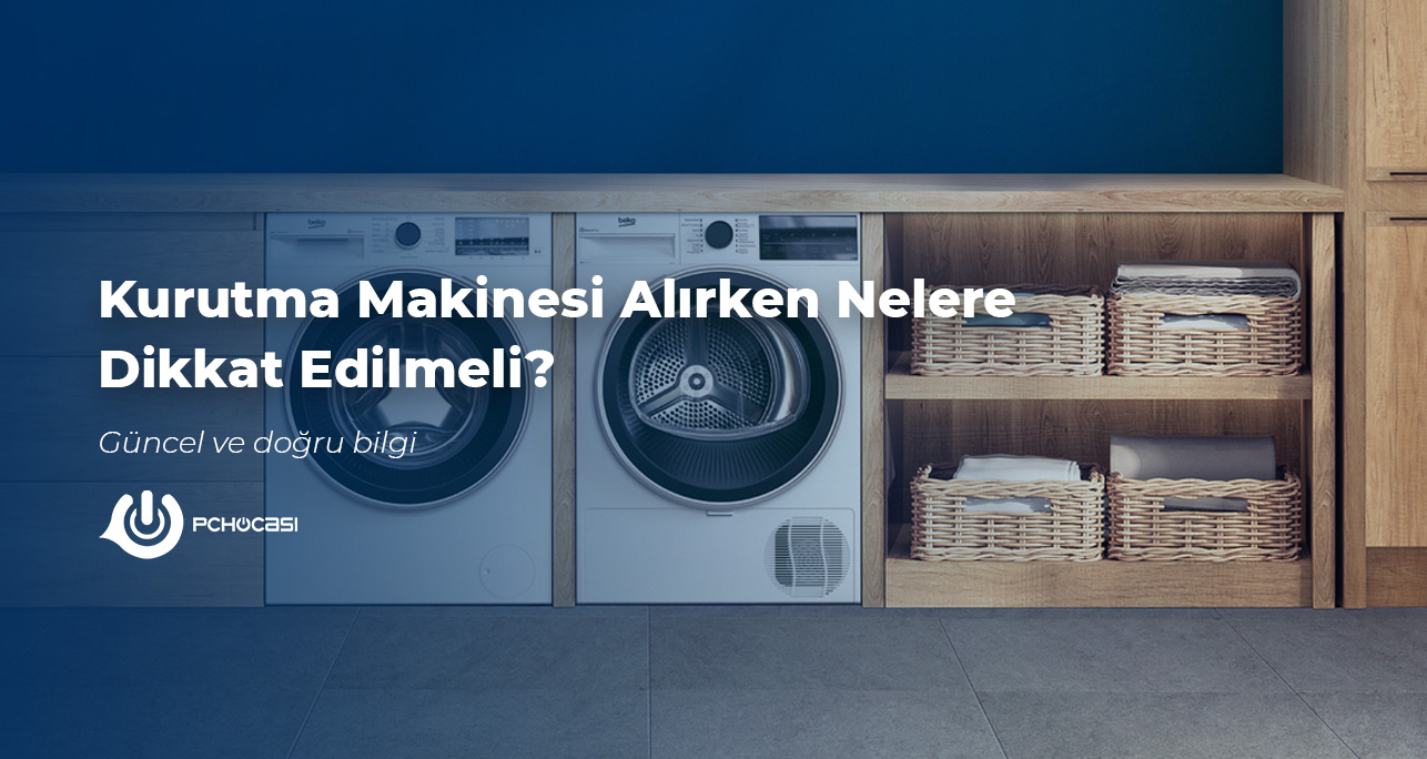 Kurutma Makinesi Alırken Nelere Dikkat Edilmeli?