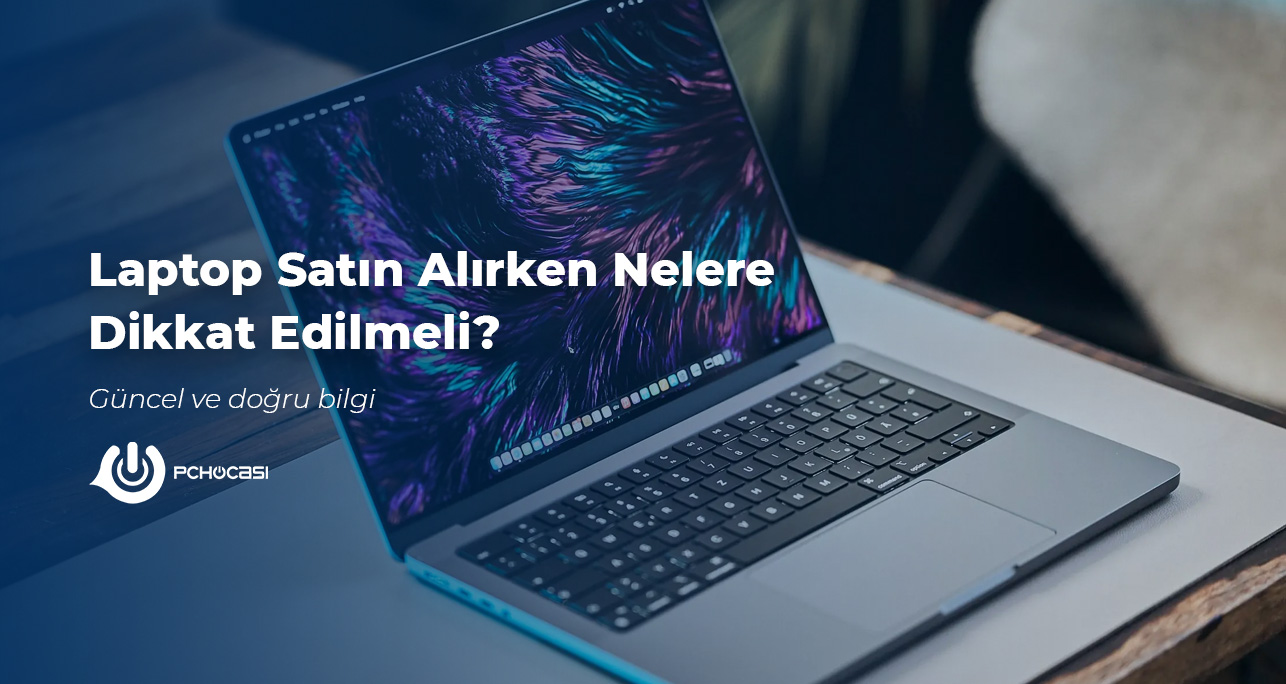 Laptop Satın Alırken Nelere Dikkat Edilmeli?