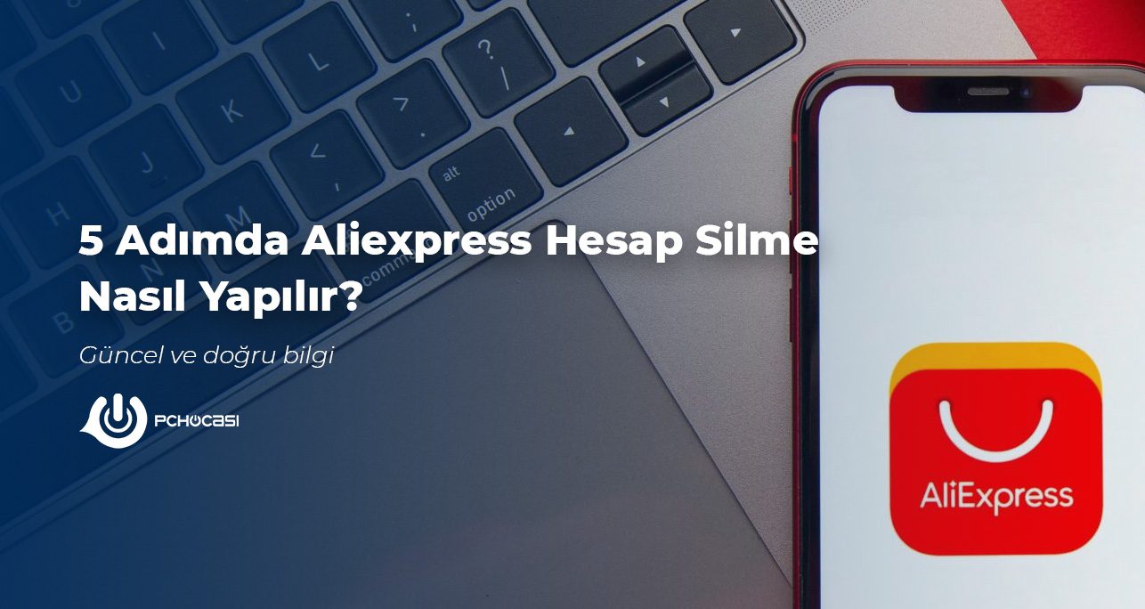 5 Adımda Aliexpress Hesap Silme Nasıl Yapılır