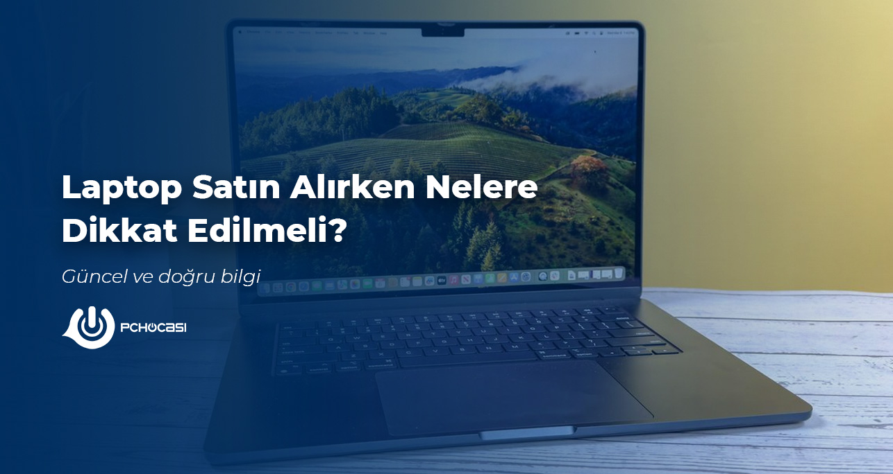 Laptop Satın Alırken Nelere Dikkat Edilmeli?
