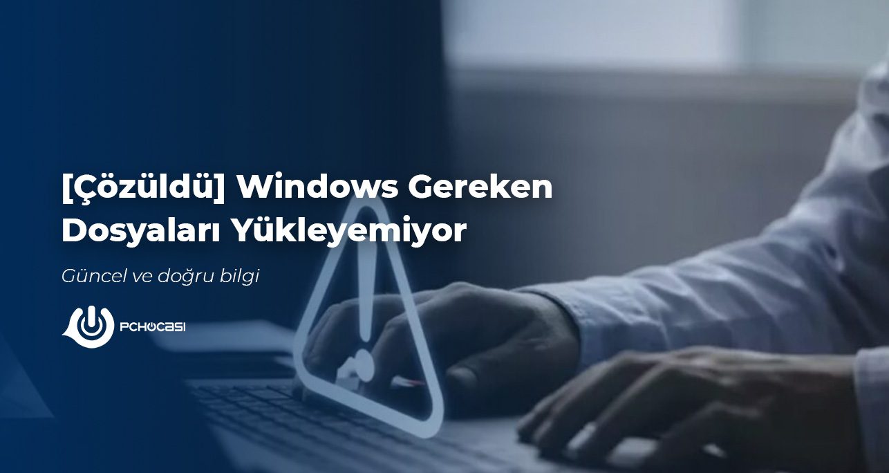 Windows Gereken Dosyaları Yükleyemiyor