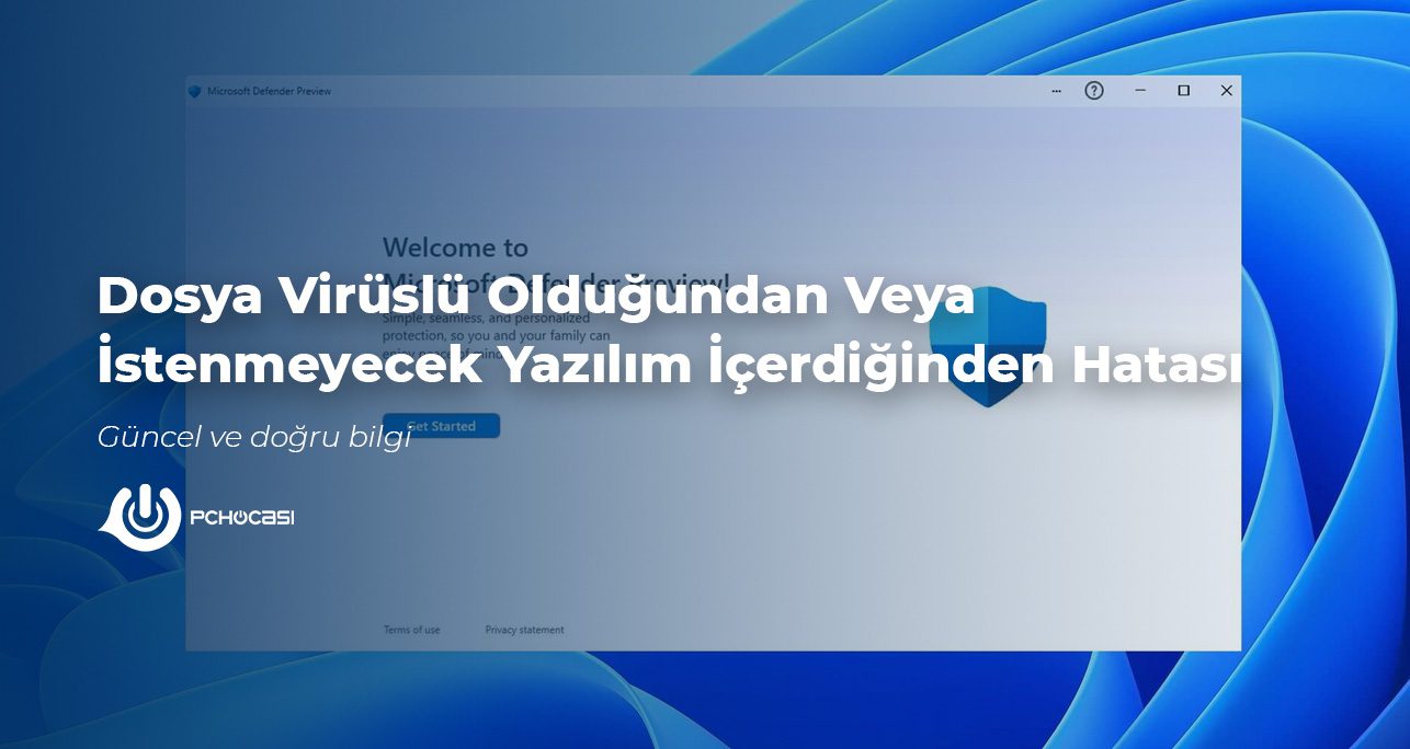 Dosya Virüslü Olduğundan Veya İstenmeyecek Yazılım İçerdiğinden Hatası