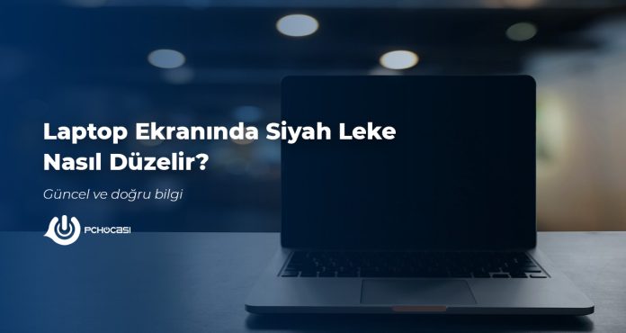 Laptop Ekranında Siyah Leke Nasıl Düzelir?