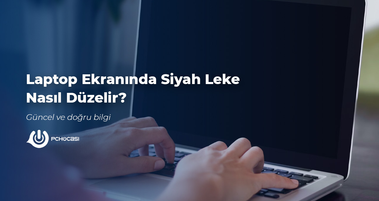 Laptop Ekranında Siyah Leke Nasıl Düzelir?