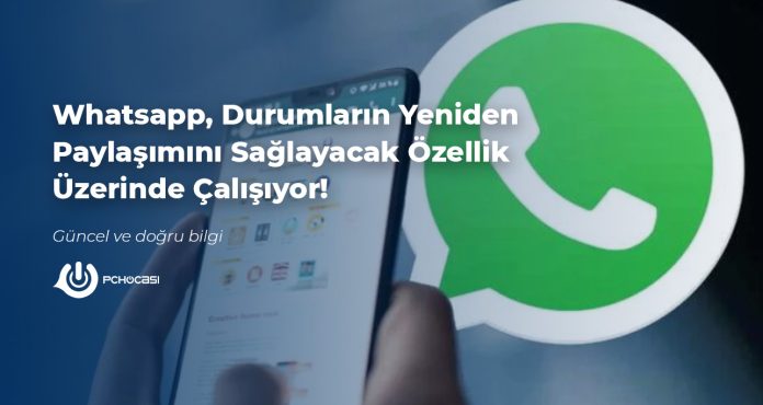 Whatsapp, Durumların Yeniden Paylaşımını Sağlayacak Özellik Üzerinde Çalışıyor!