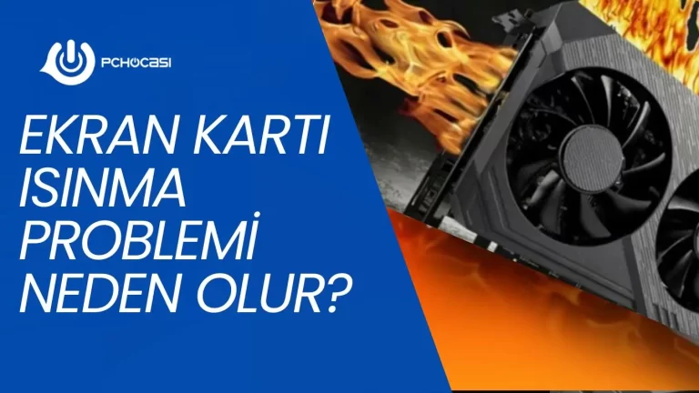 Ekran Kartı Isınma Problemi Neden Olur?